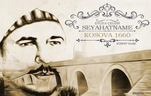 Ünlü Osmanlı Türk seyyahı Evliya Çelebi'nin 1660 yılında gezdiği Kosova hakkında seyahatnamesinde yazdıkları